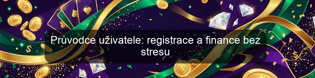 Průvodce uživatele: registrace a finance bez stresu